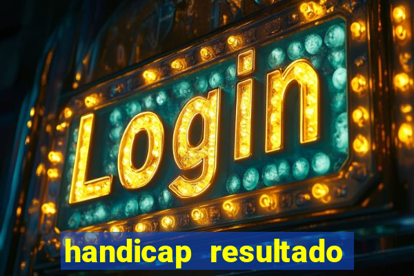 handicap resultado final - 2